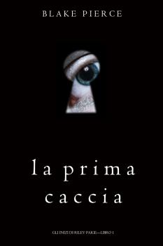Читать La Prima Caccia  - Блейк Пирс
