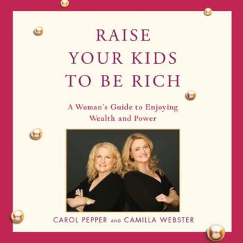Читать Raise Your Kids to Be Rich - Carol Pepper