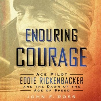 Читать Enduring Courage: Ace Pilot Eddie Rickenbacker and the Dawn of the Age of Speed - John F. Ross