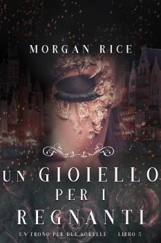 Читать Un Gioiello per I Regnanti  - Морган Райс