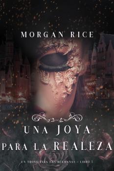 Читать Una Joya para La Realeza  - Морган Райс