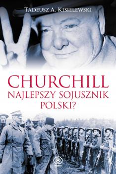 Читать Churchill. Najlepszy sojusznik Polski? - Tadeusz Antoni Kisielewski