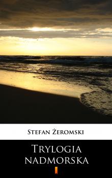 Читать Trylogia nadmorska - Stefan Żeromski