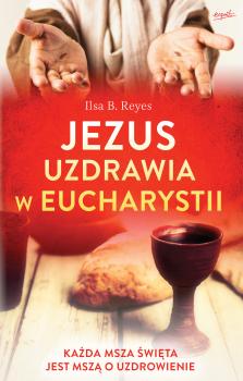 Читать Jezus uzdrawia w Eucharystii - Ilsa B. Reyes