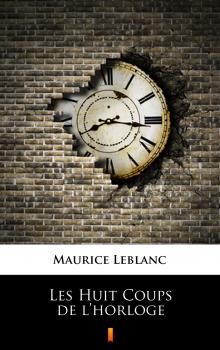 Читать Les Huit Coups de l’horloge - Leblanc Maurice