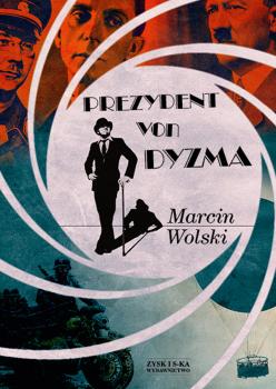 Читать Prezydent von Dyzma - Marcin Wolski