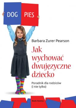 Читать Jak wychować dziecko dwujęzyczne. Poradnik dla rodziców (i nie tylko) - Barbara Zurer-Pearson