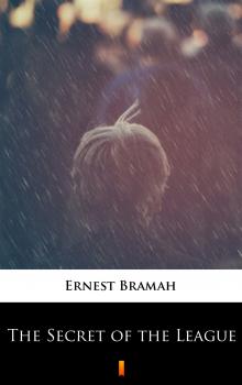 Читать The Secret of the League - Ernest  Bramah