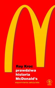 Читать Prawdziwa historia McDonald’s. Wspomnienia założyciela - Ray  Kroc
