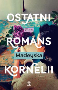Читать Ostatni romans Kornelii - Ewa Madeyska