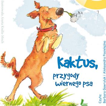 Читать Kaktus - przygody wiernego psa (3 części) - Barbara Gawryluk