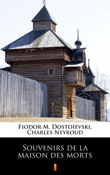 Читать Souvenirs de la maison des morts - Fiodor M. Dostoïevski