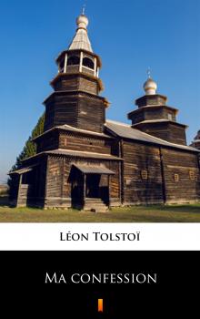 Читать Ma confession - Leon  Tolstoi