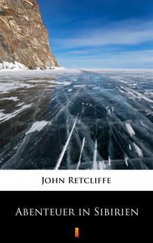 Читать Abenteuer in Sibirien - John  Retcliffe