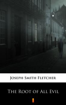 Читать The Root of All Evil - Joseph Smith  Fletcher