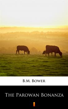 Читать The Parowan Bonanza - B.M.  Bower