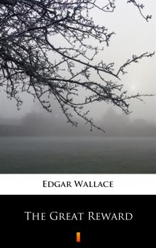 Читать The Great Reward - Edgar  Wallace