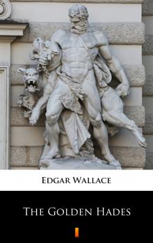 Читать The Golden Hades - Edgar  Wallace
