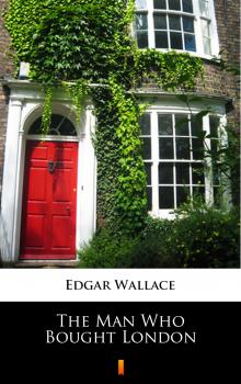 Читать The Man Who Bought London - Edgar  Wallace
