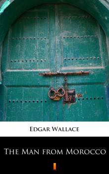 Читать The Man from Morocco - Edgar  Wallace