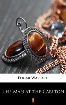 Читать The Man at the Carlton - Edgar  Wallace