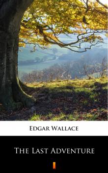 Читать The Last Adventure - Edgar  Wallace