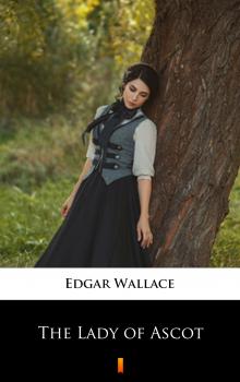 Читать The Lady of Ascot - Edgar  Wallace
