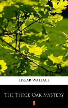 Читать The Three Oak Mystery - Edgar  Wallace