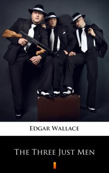 Читать The Three Just Men - Edgar  Wallace