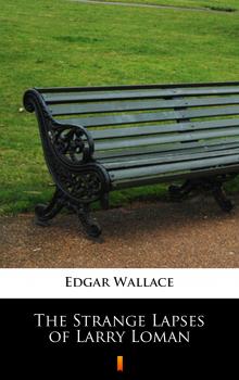 Читать The Strange Lapses of Larry Loman - Edgar  Wallace