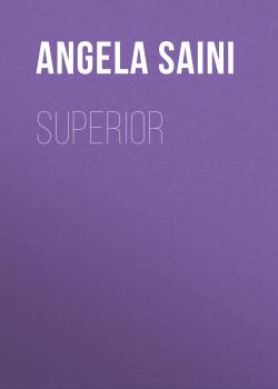 Читать Superior - Angela Saini