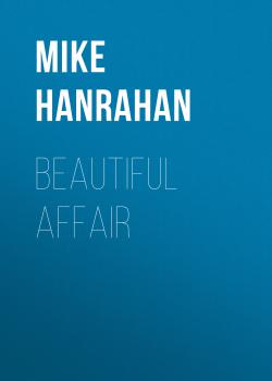 Читать Beautiful Affair: A Journey in Music, Food and Friendship - Mike Hanrahan