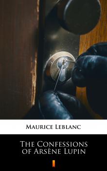 Читать The Confessions of Arsène Lupin - Leblanc Maurice
