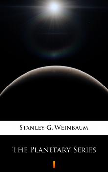 Читать The Planetary Series - Stanley G. Weinbaum