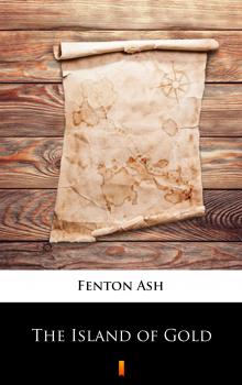 Читать The Island of Gold - Fenton Ash