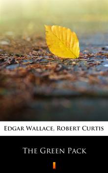 Читать The Green Pack - Edgar  Wallace