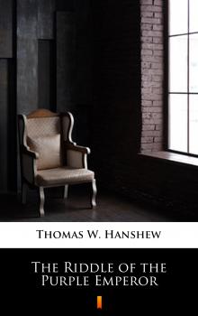 Читать The Riddle of the Purple Emperor - Thomas W.  Hanshew
