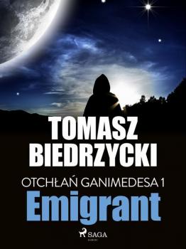 Читать Otchłań Ganimedesa 1. Emigrant - Tomasz Biedrzycki