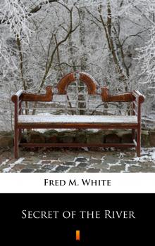 Читать Secret of the River - Fred M.  White