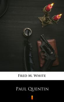 Читать Paul Quentin - Fred M.  White