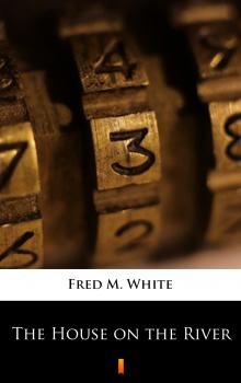 Читать The House on the River - Fred M.  White