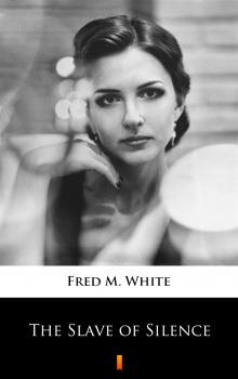 Читать The Slave of Silence - Fred M.  White