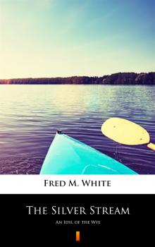 Читать The Silver Stream - Fred M.  White