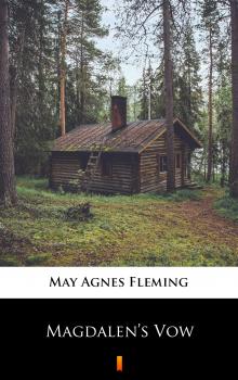 Читать Magdalen’s Vow - May Agnes  Fleming
