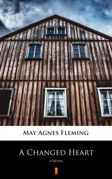 Читать A Changed Heart - May Agnes  Fleming