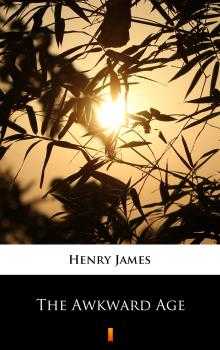 Читать The Awkward Age - Генри Джеймс