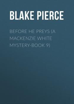 Читать Before He Preys (A Mackenzie White Mystery-Book 9) - Blake Pierce