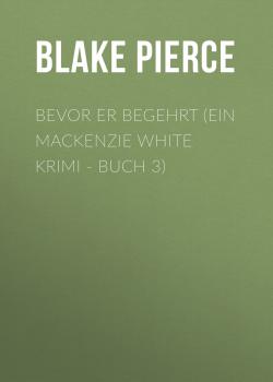 Читать Bevor Er Begehrt (Ein Mackenzie White Krimi - Buch 3) - Blake Pierce
