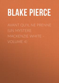 Читать Avant qu'il ne prenne (Un mystere Mackenzie White - Volume 4) - Blake Pierce