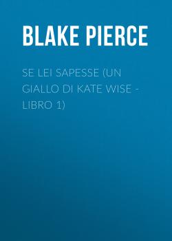 Читать Se lei sapesse (Un giallo di Kate Wise - Libro 1) - Blake Pierce